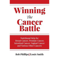 Winning The Cancer Battle: Nutritional Help for Breast Cancer, Prostate Cancer, Intestinal Cancer, Vaginal Cancer, and Various Other Cancers