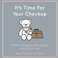 It's Time For Your Checkup: What to expect when going to a doctor visit