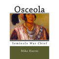 Osceola: Seminole War Chief