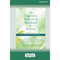 The Cognitive Behavioral Workbook for Anxiety (Second Edition): A Step-By-Step Program (16pt Large Print Edition)