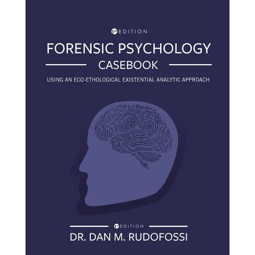 Forensic Psychology Casebook: Using An Eco-Ethological Existential Analytic Approach