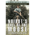 Noirot's Call of the Moose: The Biography of Clark Noirot