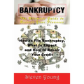 Bankruptcy: The Ultimate Guide to Recover Your Finances: How to File Bankruptcy, What to Expect and How to Repair Your Credit