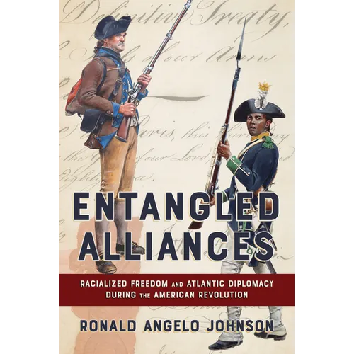 Entangled Alliances: Racialized Freedom and Atlantic Diplomacy During the American Revolution
