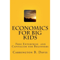 Economics for BIG Kids: The Free Enterprise System for 5-Year Olds And Adults Who Want to Know