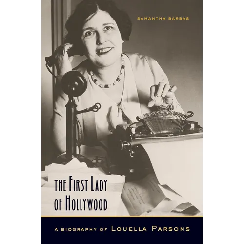 The First Lady of Hollywood: A Biography of Louella Parsons