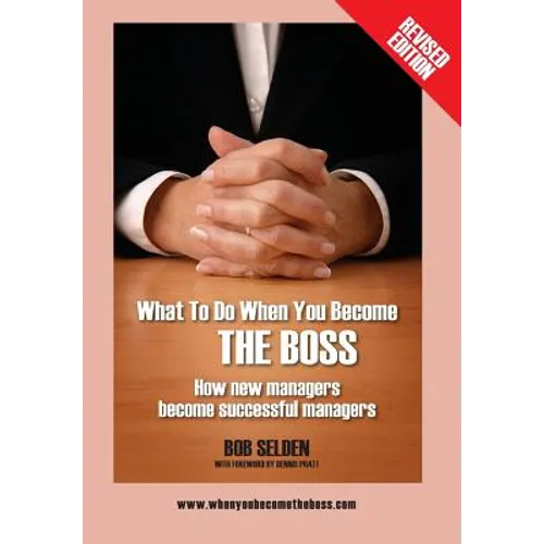 What to Do When You Become the Boss: How New Managers Become Successful Managers
