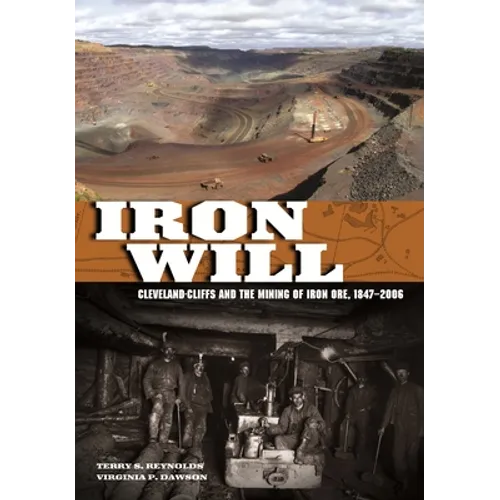 Iron Will: Cleveland-Cliffs and the Mining of Iron Ore, 1847-2006