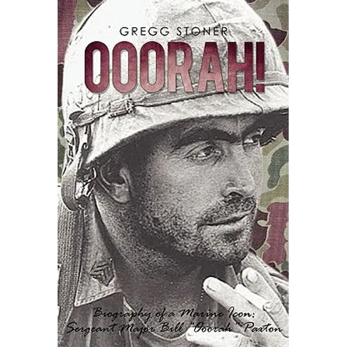 Ooorah!: Biography of a Marine Icon: Sergeant Major Bill Ooorah Paxton