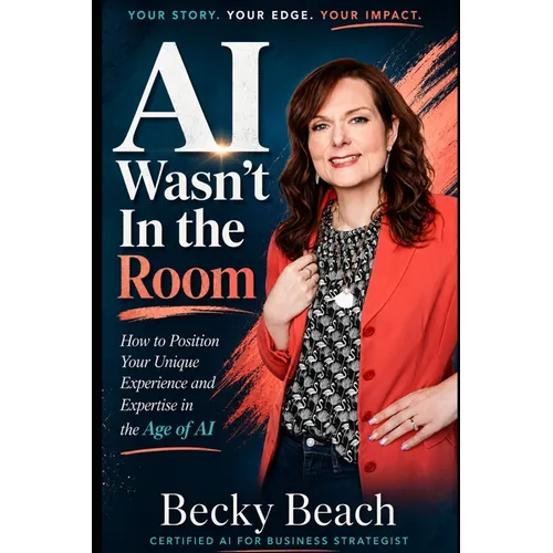 AI Wasn't In the Room: How to Position Your Unique Experience and Expertise in the Age of AI