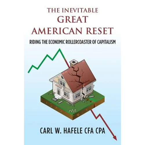 The Inevitable GREAT AMERICAN RESET: Riding the Economic Rollercoaster of Capitalism