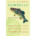 Sowbelly: The Obsessive Quest for the World-Record Largemouth Bass