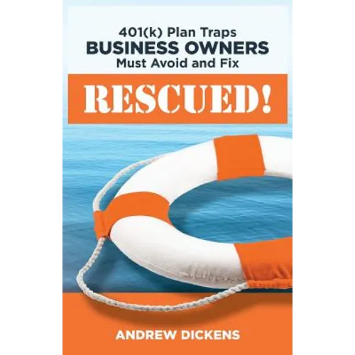 Rescued!: 401(k) Plan Traps Business Owners Must Avoid and Fix