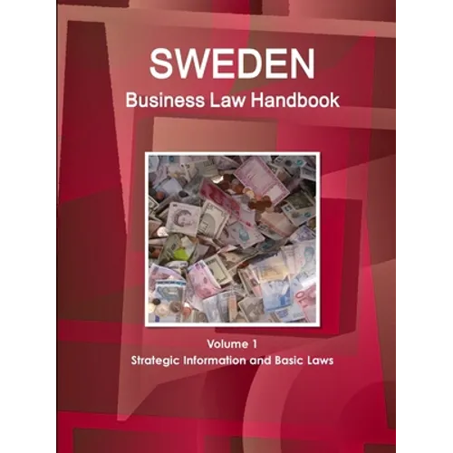Sweden Business Law Handbook Volume 1 Strategic Information and Basic Laws