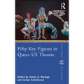 Fifty Key Figures in Queer Us Theatre