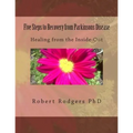 Five Steps to Recovery from Parkinsons Disease: Healing from the Inside-Out