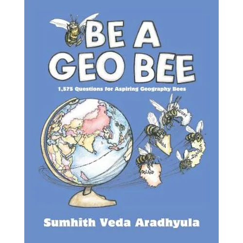Be a Geo Bee: 1,575 Questions for Aspiring Geography Bees