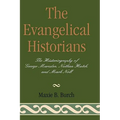 The Evangelical Historians: The Historiography of George Marsden, Nathan Hatch, and Mark Noll