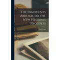 The Innocents Abroad, or the New Pilgrim's Progress