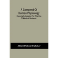 A Compend Of Human Physiology; Especially Adapted For The Use Of Medical Students.