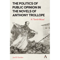 The Politics of Public Opinion in the Novels of Anthony Trollope: A 'Tenth Muse'