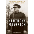 Kentucky Maverick: The Life and Adventures of Colonel George M. Chinn