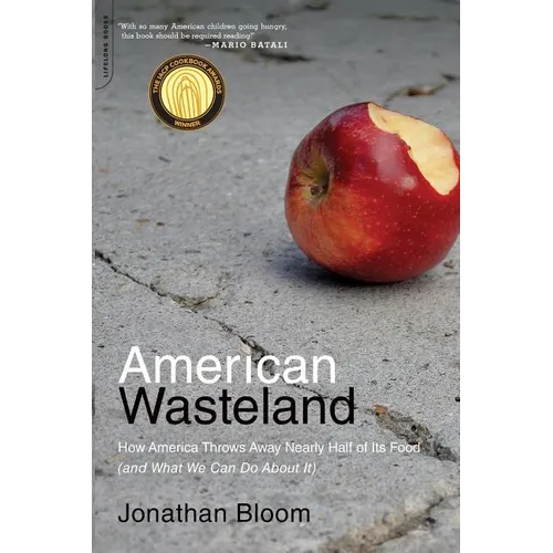 American Wasteland: How America Throws Away Nearly Half of Its Food (and What We Can Do about It)