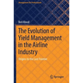The Evolution of Yield Management in the Airline Industry: Origins to the Last Frontier
