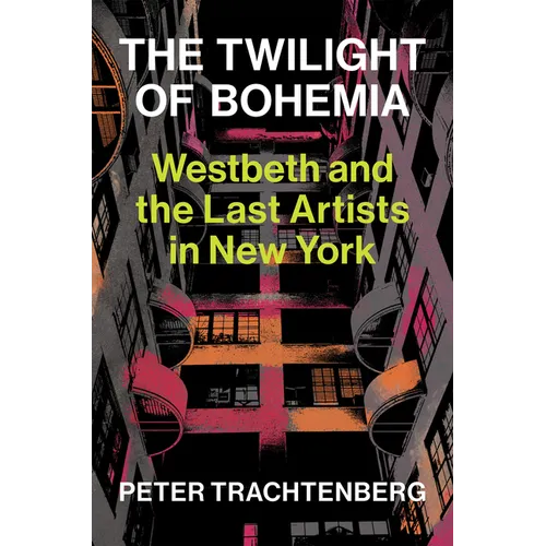 The Twilight of Bohemia: Westbeth and the Last Artists of New York