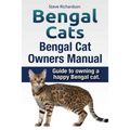 Bengal Cats. Bengal Cat Owners Manual. Guide to owning a happy Bengal cat.