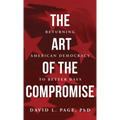 The Art of the Compromise: Returning American Democracy to Better Days