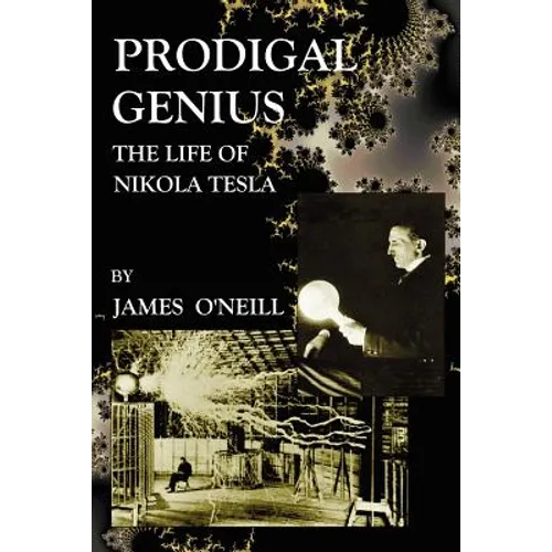 Prodigal Genius: The Life of Nikola Tesla