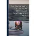 The Psychology of the Solar Plexus and Subconscious Mind
