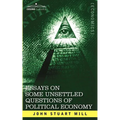 Essays on Some Unsettled Questions of Political Economy
