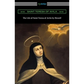The Life of Saint Teresa of Avila by Herself