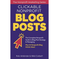 Clickable Nonprofit Blog Posts: The Complete Nonprofit Guide to Blog Post Strategy & Messaging: Plus 54 Nonprofit Blog Article Ideas