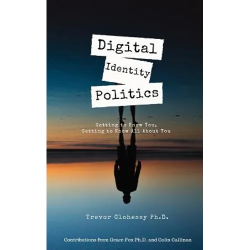 Digital Identity Politics Getting to Know You, Getting to Know All about You