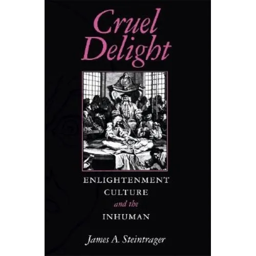 Cruel Delight: Enlightenment Culture and the Inhuman