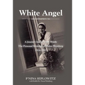 White Angel: A Journey in Her Own Words the Personal Memoirs of Helen Weinberg 1914-1997