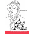 A Woman Named Catherine: The life of Catherine de Medici