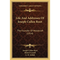 Life And Addresses Of Joseph Cullen Root: The Founder Of Woodcraft (1914)