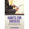 Habits for Success: Why You Should Start Your Own Business Today