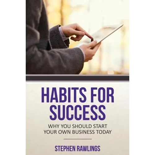 Habits for Success: Why You Should Start Your Own Business Today