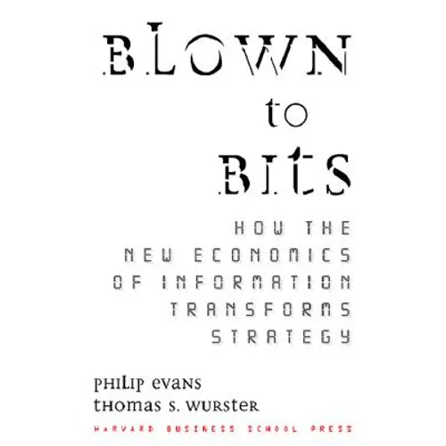 Blown to Bits: How the New Economics of Information Transforms Strategy