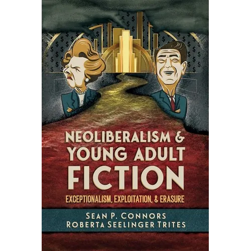 Neoliberalism and Young Adult Fiction: Exceptionalism, Exploitation, and Erasure