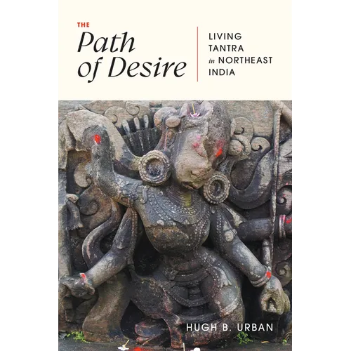 The Path of Desire: Living Tantra in Northeast India