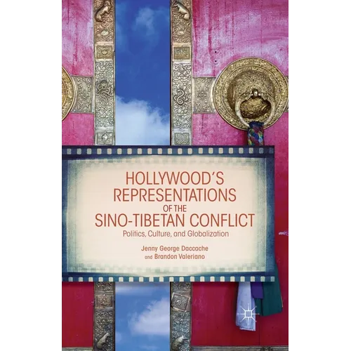 Hollywood's Representations of the Sino-Tibetan Conflict: Politics, Culture, and Globalization