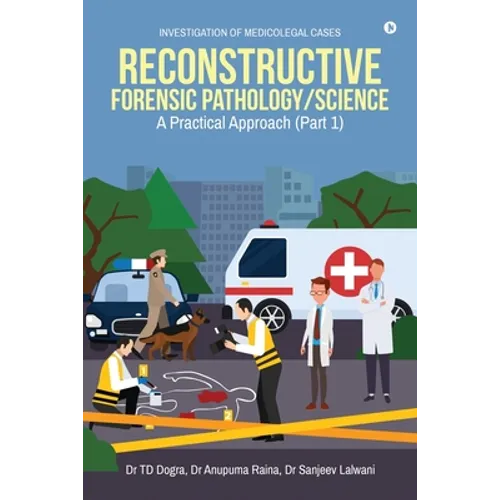 Reconstructive Forensic Pathology/Science: A Practical Approach (Part 1)