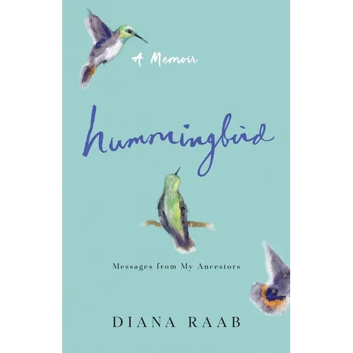 Hummingbird: Messages from My Ancestors