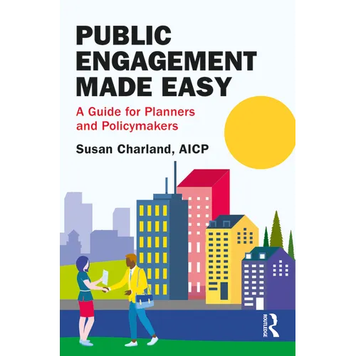 Public Engagement Made Easy: A Guide for Planners and Policymakers